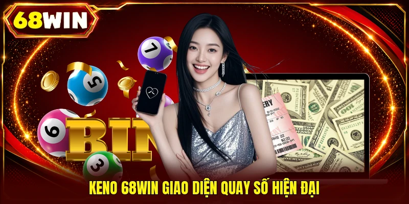 Keno 68WIN giao diện quay số hiện đại