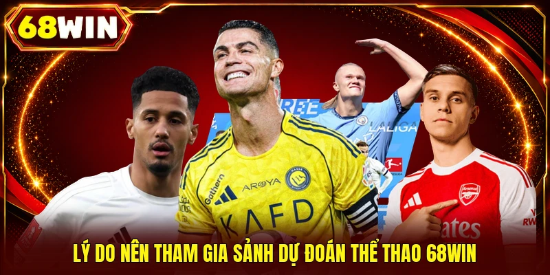 Lý do nên tham gia sảnh dự đoán thể thao 68WIN